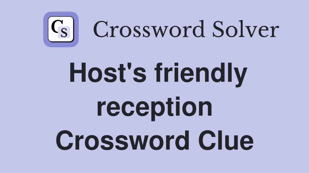 Host's friendly reception Crossword Clue