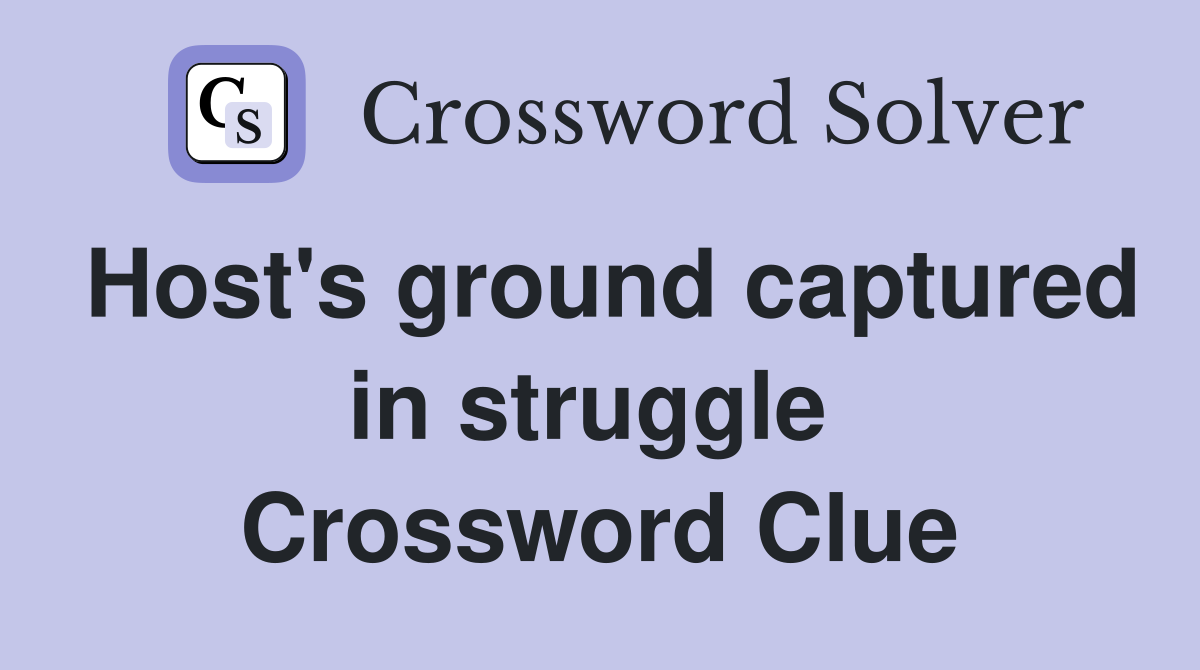 Host's ground captured in struggle  Crossword Clue