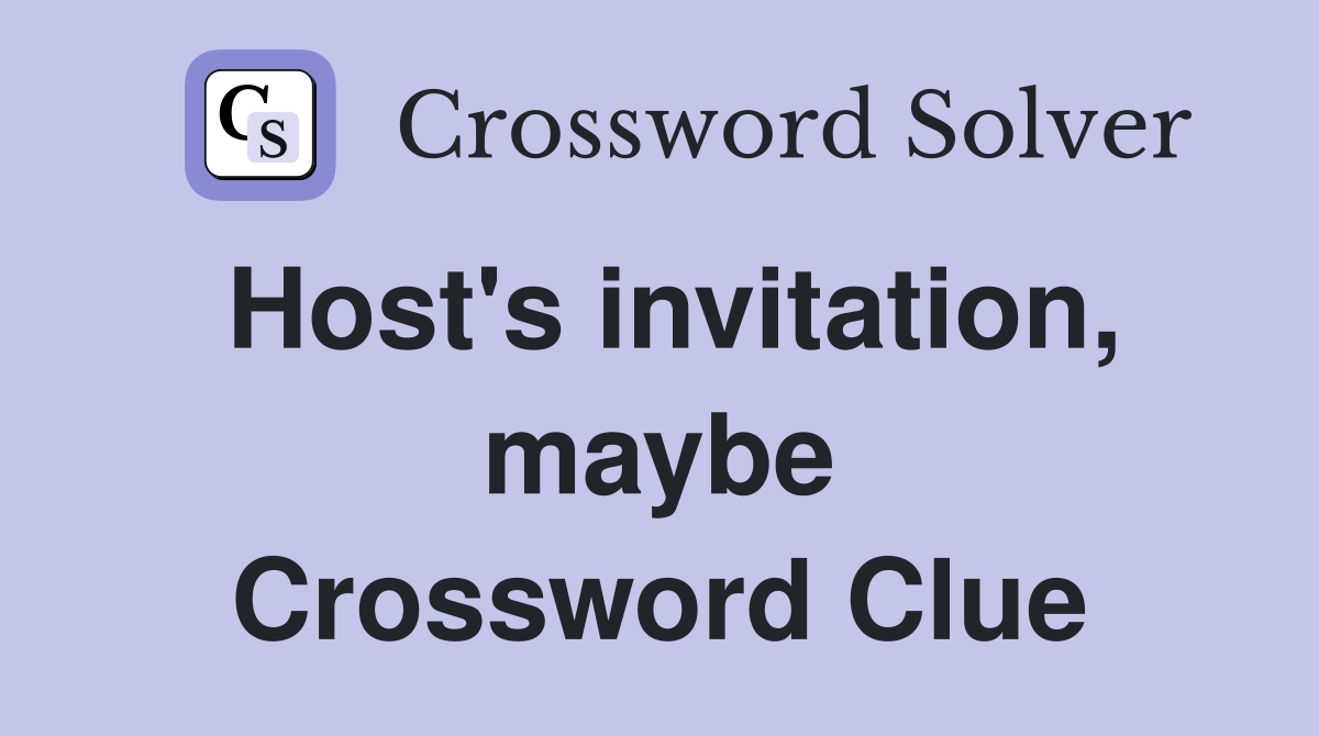 Host's invitation, maybe Crossword Clue