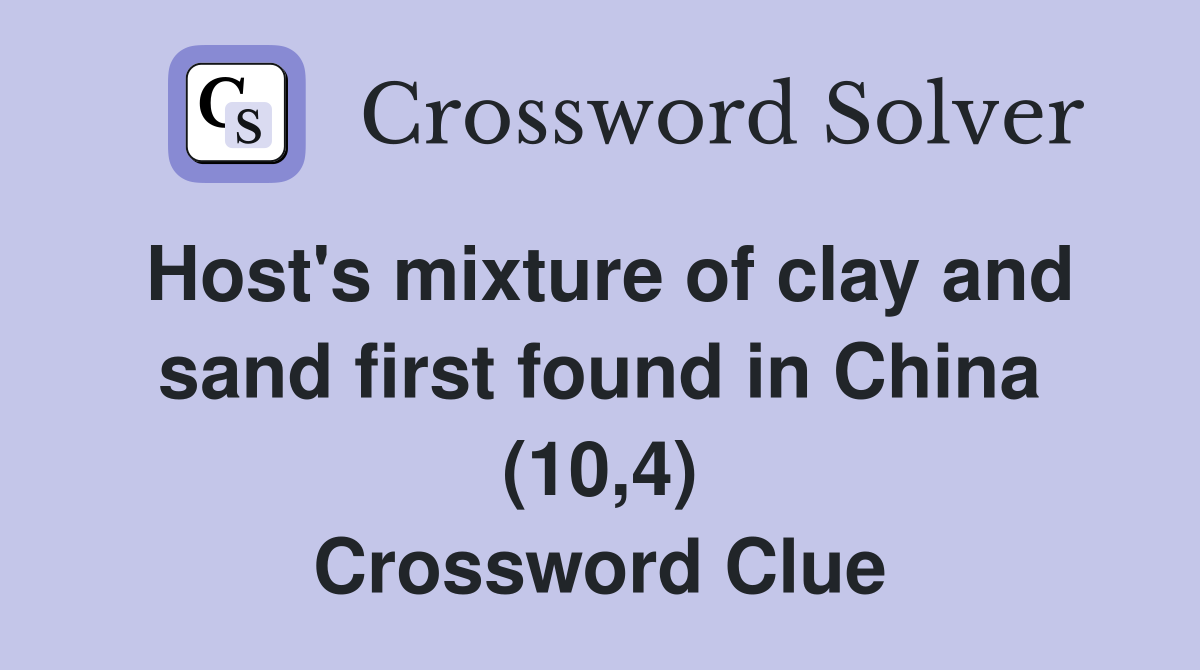 Host's mixture of clay and sand first found in China (10,4) Crossword Clue