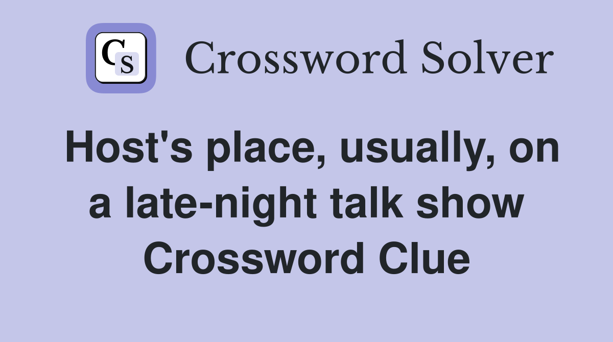 Host's place, usually, on a late-night talk show Crossword Clue