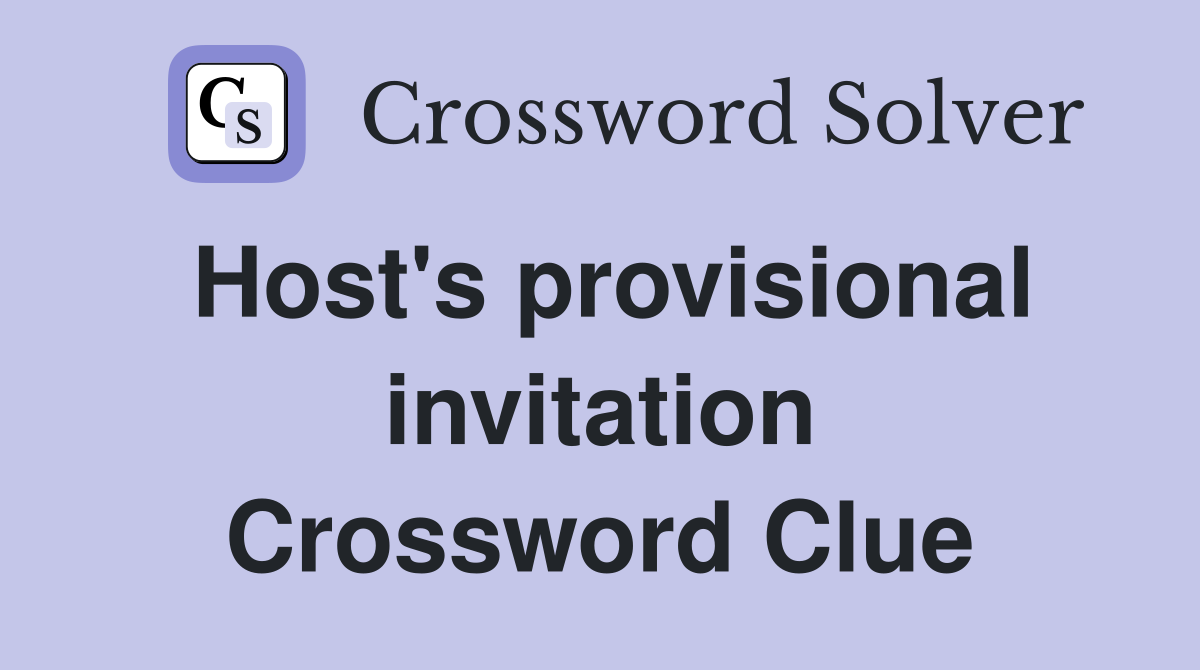 Host's provisional invitation Crossword Clue
