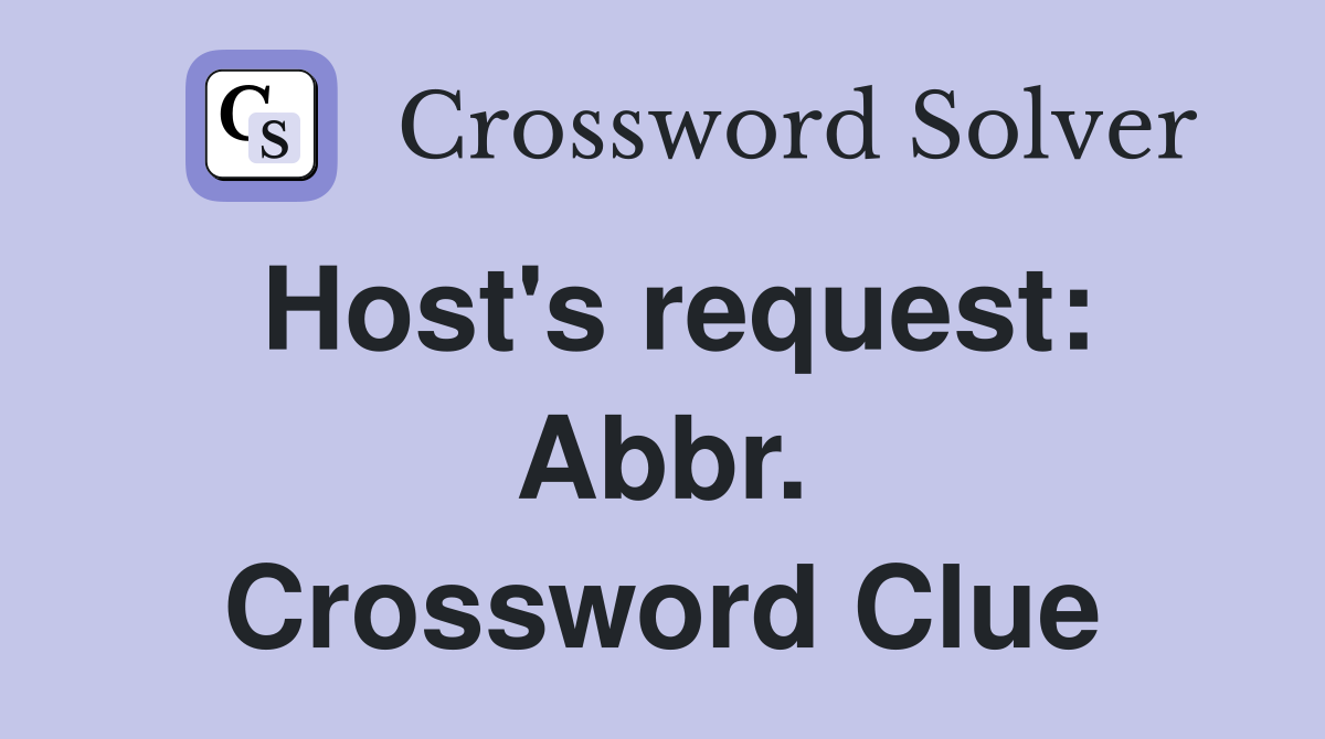 Host's request: Abbr. Crossword Clue