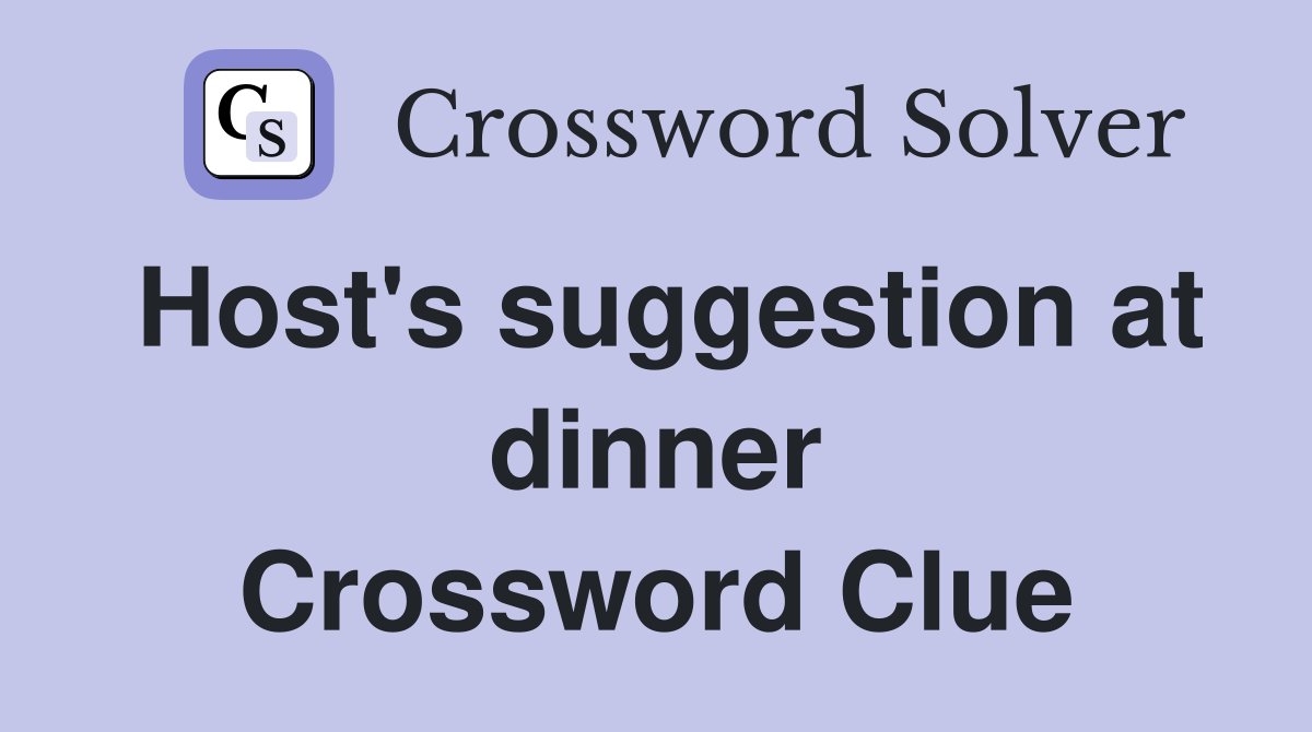 Host's suggestion at dinner Crossword Clue