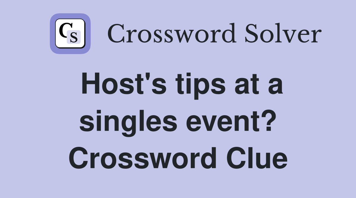 Host's tips at a singles event? Crossword Clue