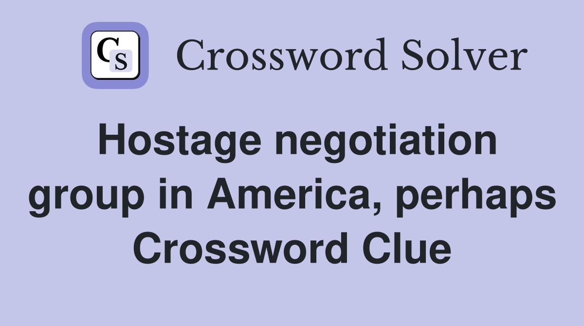 Hostage negotiation group in America, perhaps Crossword Clue