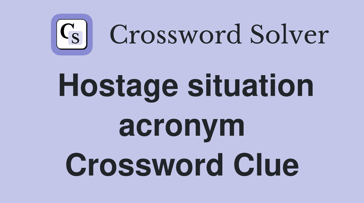 Hostage situation acronym Crossword Clue