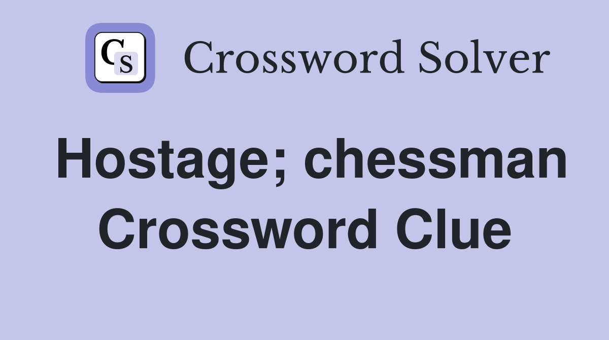 Hostage; chessman Crossword Clue