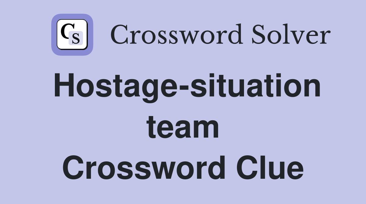 Hostage-situation team Crossword Clue