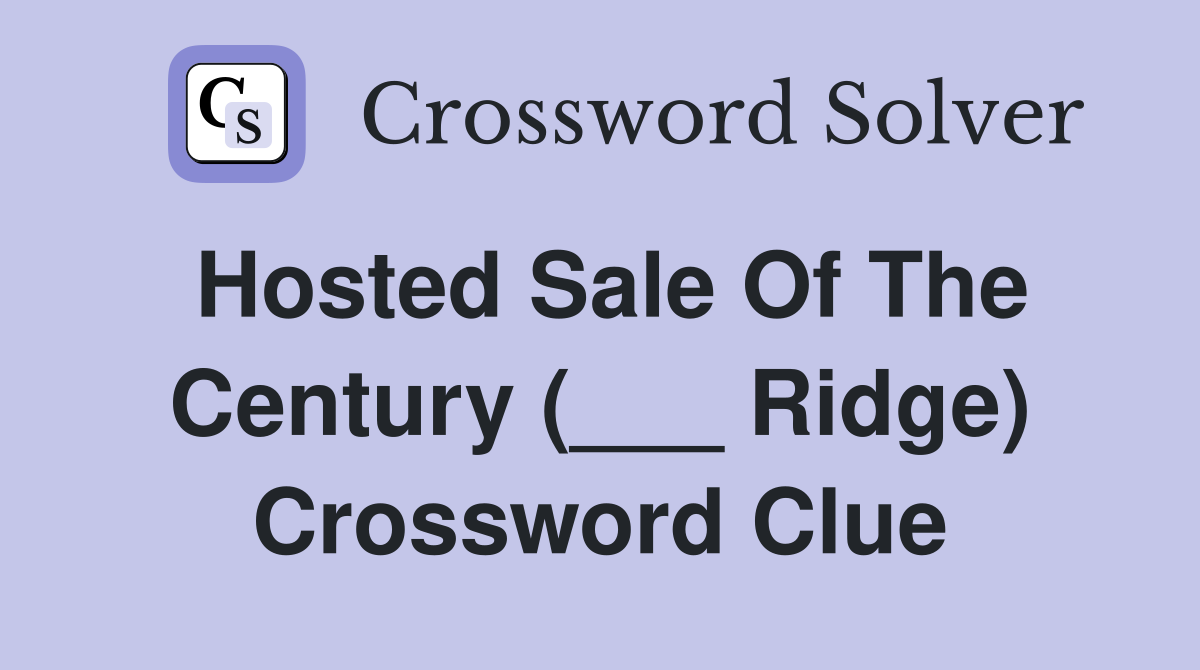 Hosted Sale Of The Century (___ Ridge) Crossword Clue
