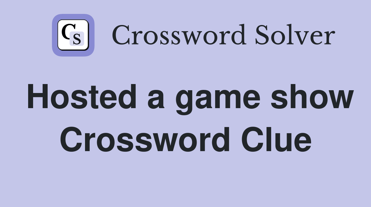 Hosted a game show Crossword Clue