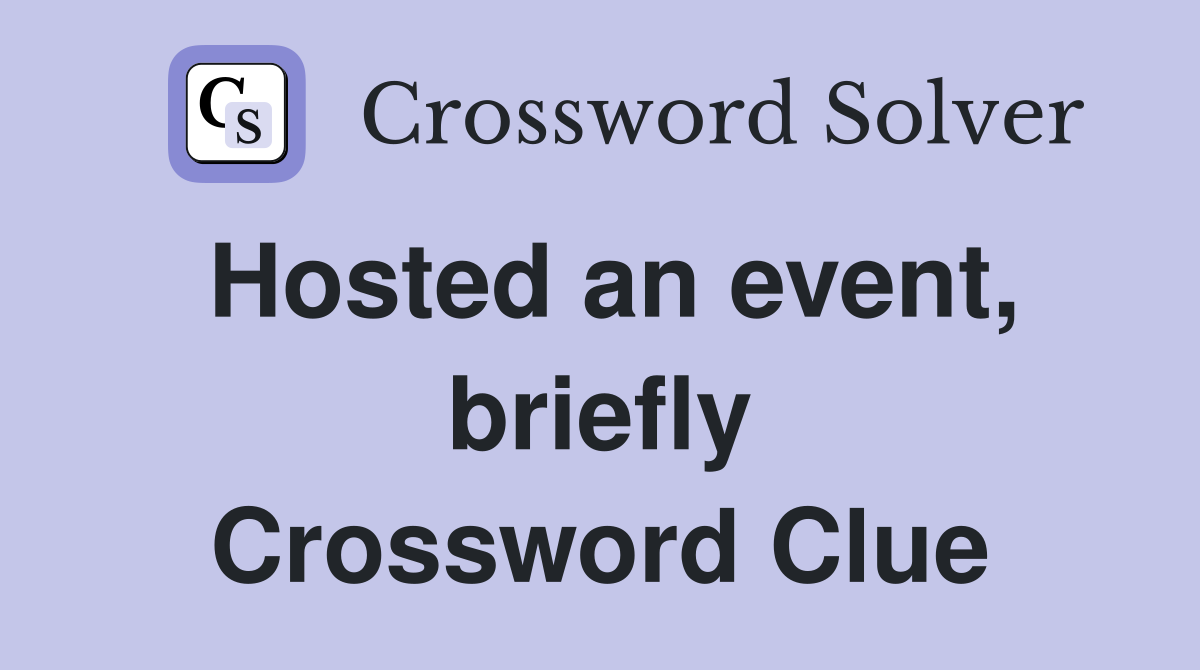 Hosted an event, briefly Crossword Clue