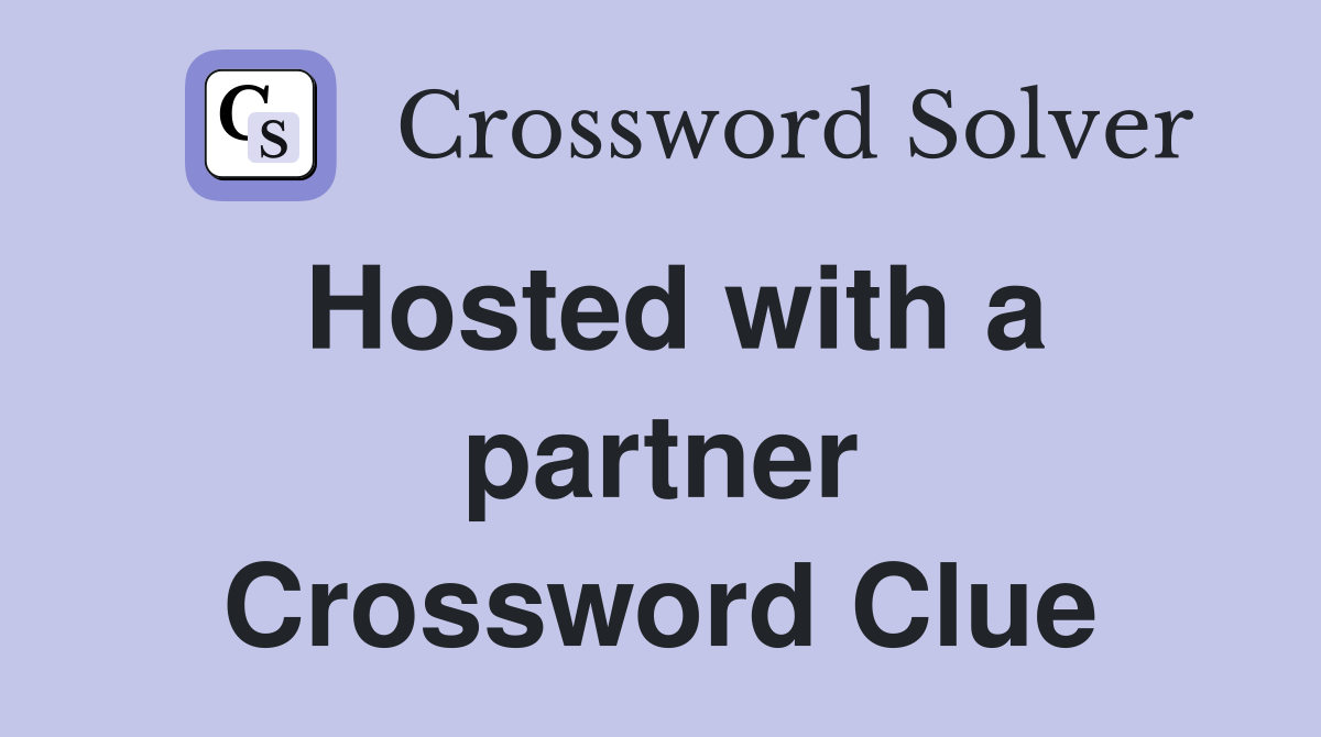 Hosted with a partner Crossword Clue