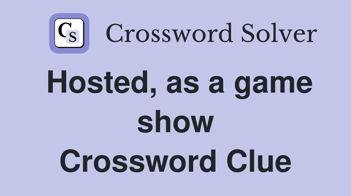 Hosted, as a game show Crossword Clue
