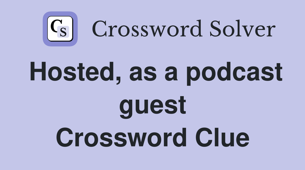 Hosted, as a podcast guest Crossword Clue