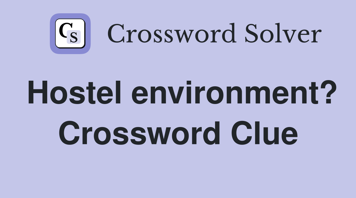 Hostel environment? Crossword Clue