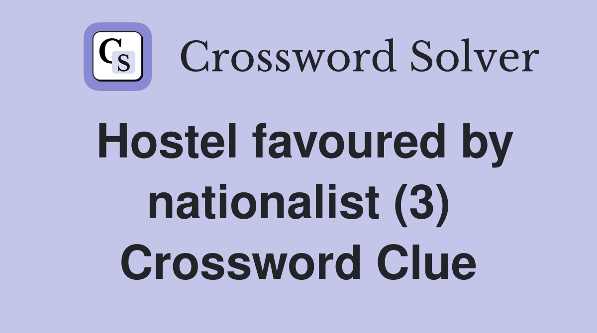 Hostel favoured by nationalist (3) Crossword Clue