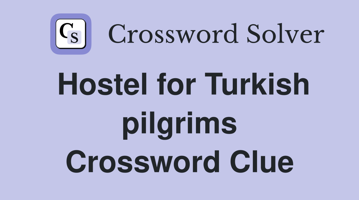Hostel for Turkish pilgrims Crossword Clue