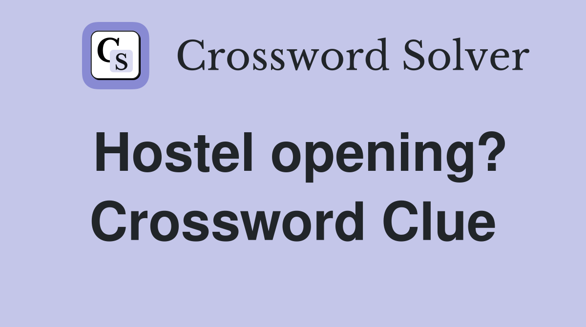 Hostel opening? Crossword Clue