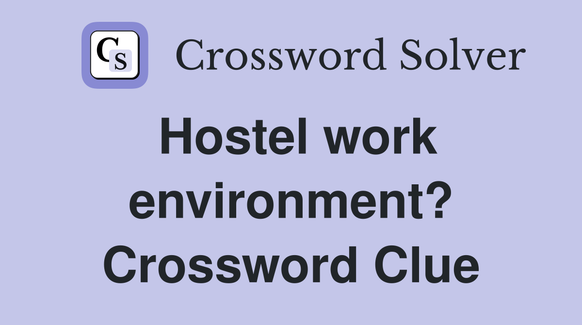 Hostel work environment? Crossword Clue