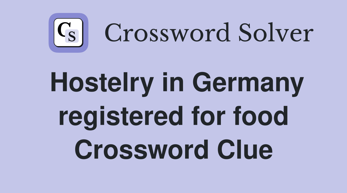 Hostelry in Germany registered for food Crossword Clue