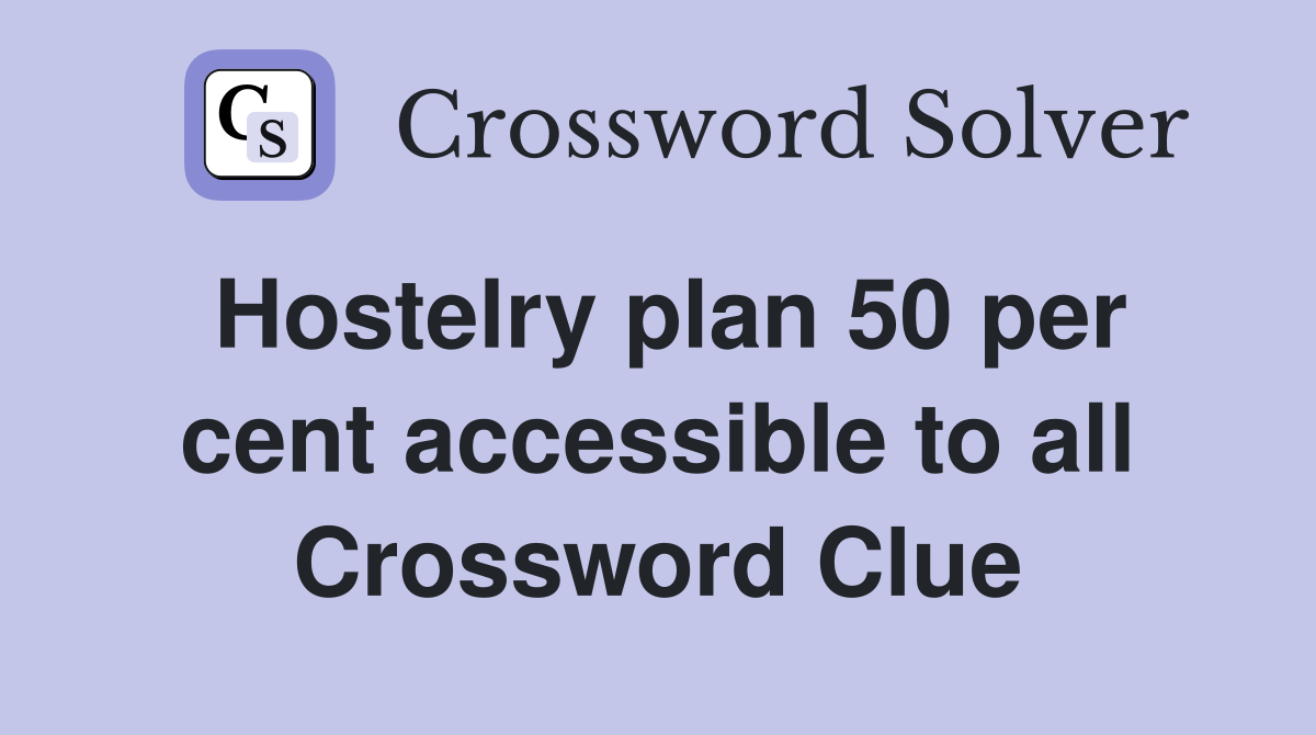Hostelry plan 50 per cent accessible to all Crossword Clue