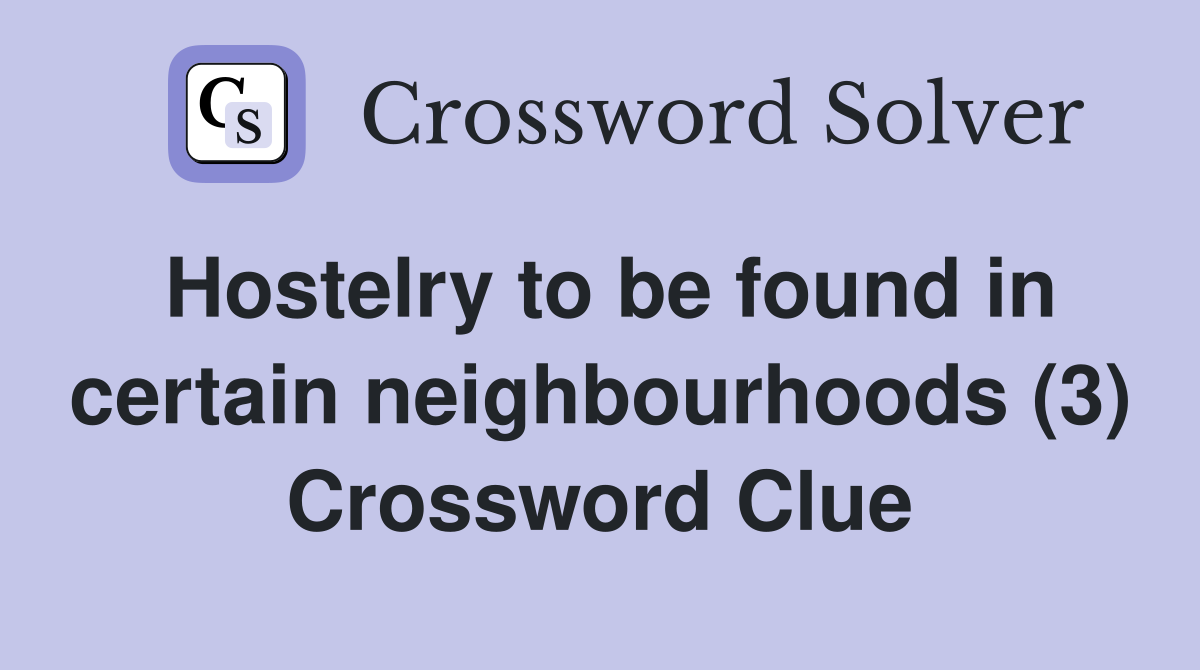 Hostelry to be found in certain neighbourhoods (3) Crossword Clue