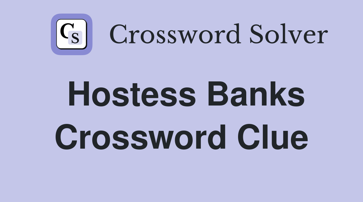 Hostess Banks Crossword Clue Answers Crossword Solver