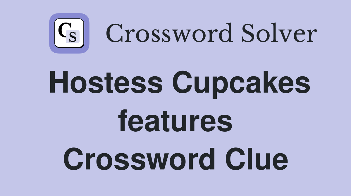 Hostess Cupcakes features Crossword Clue