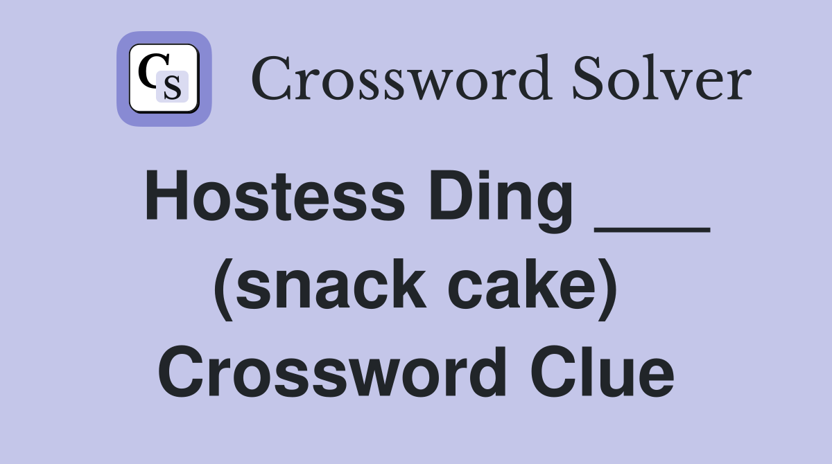 Hostess Ding ___ (snack cake) Crossword Clue