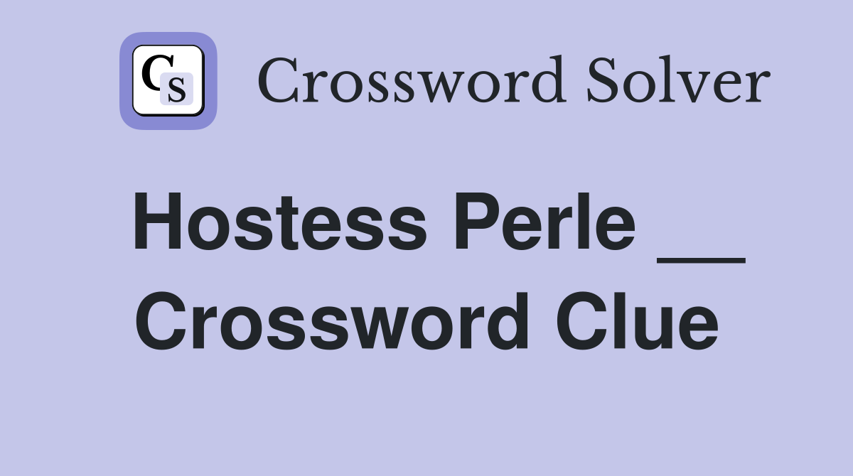 Hostess Perle __ Crossword Clue