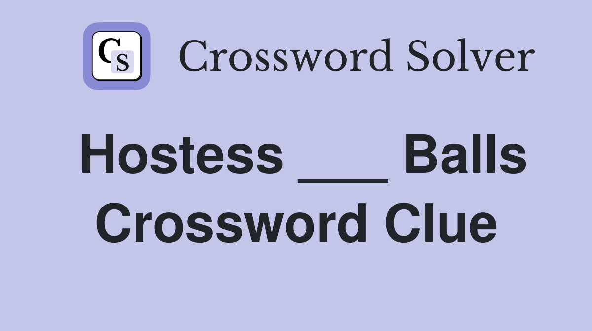 Hostess ___ Balls Crossword Clue