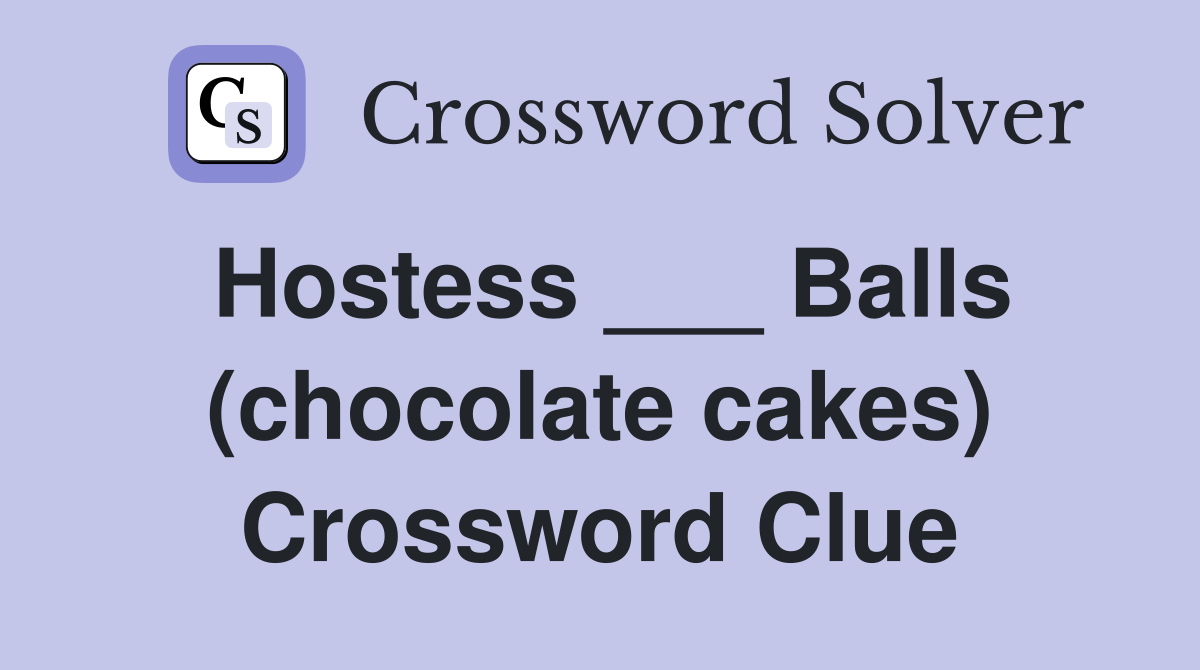 Hostess ___ Balls (chocolate cakes) Crossword Clue