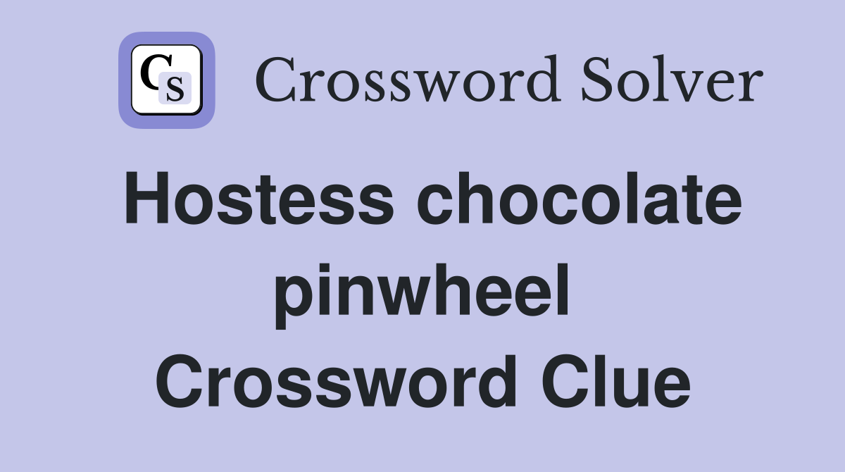 Hostess chocolate pinwheel Crossword Clue