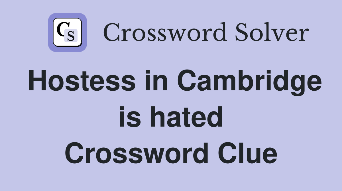 Hostess in Cambridge is hated Crossword Clue