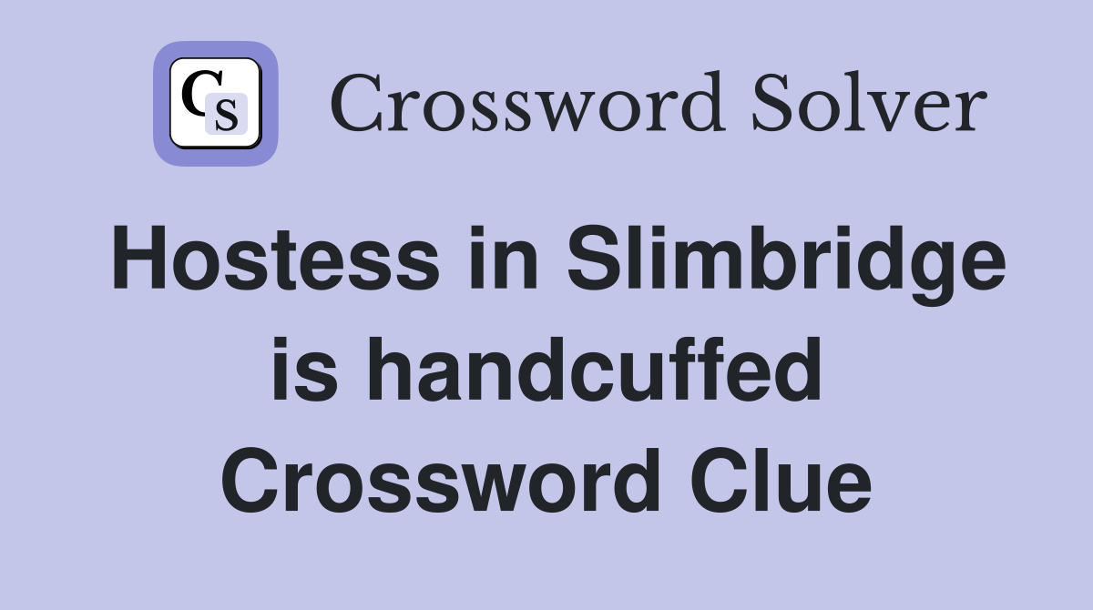 Hostess in Slimbridge is handcuffed Crossword Clue