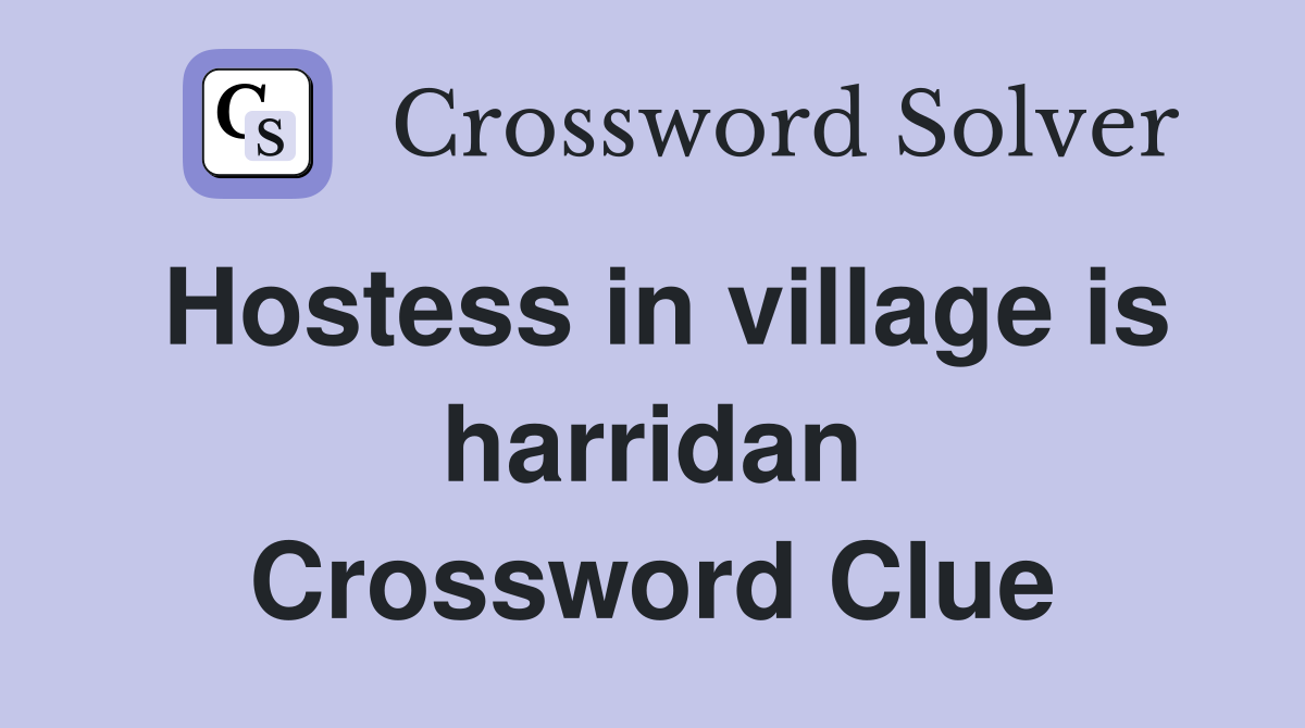 Hostess in village is harridan Crossword Clue