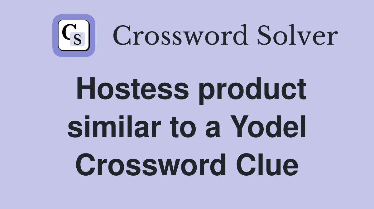 Hostess product similar to a Yodel Crossword Clue