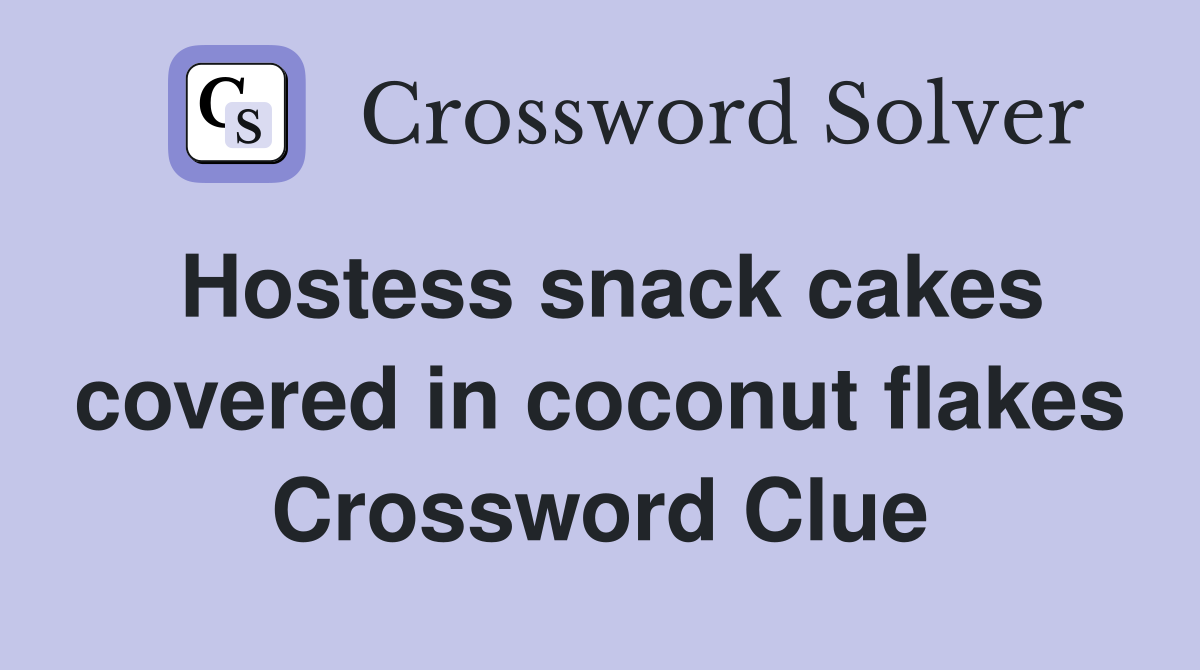 Hostess snack cakes covered in coconut flakes Crossword Clue