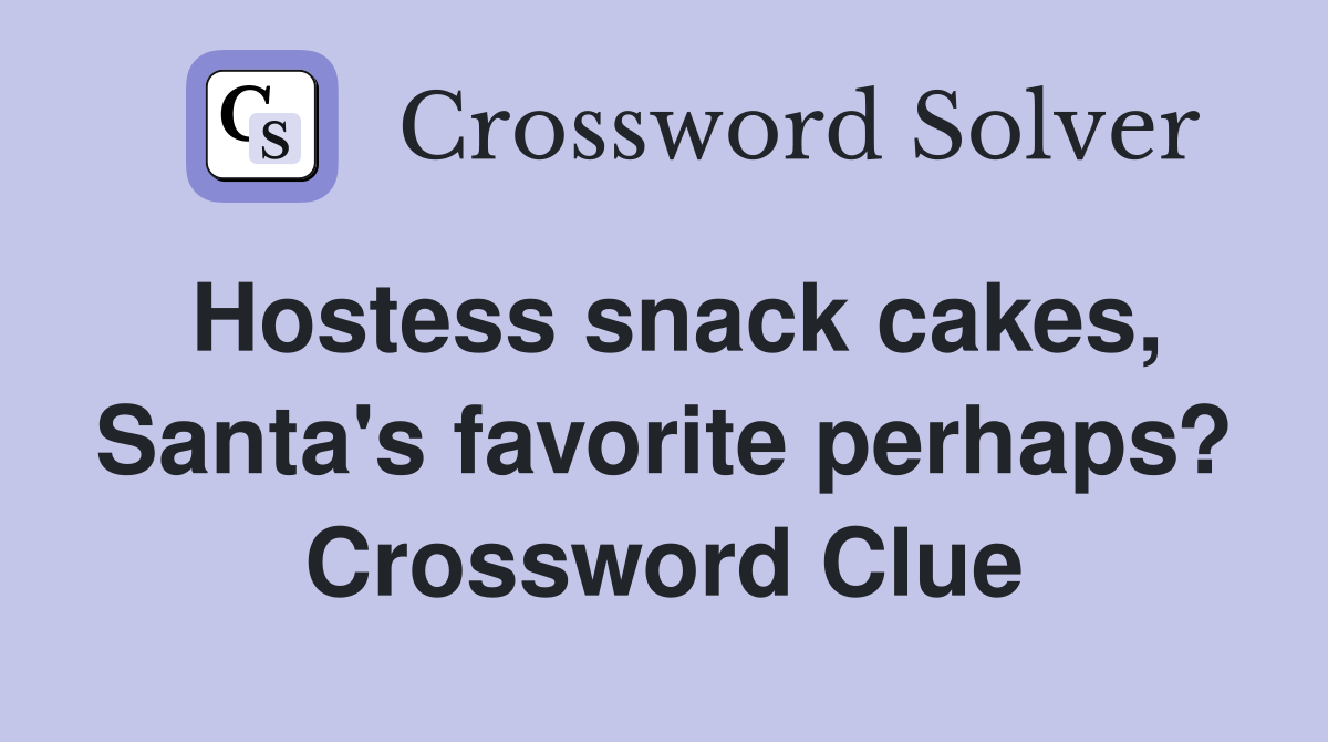 Hostess snack cakes, Santa's favorite perhaps? Crossword Clue