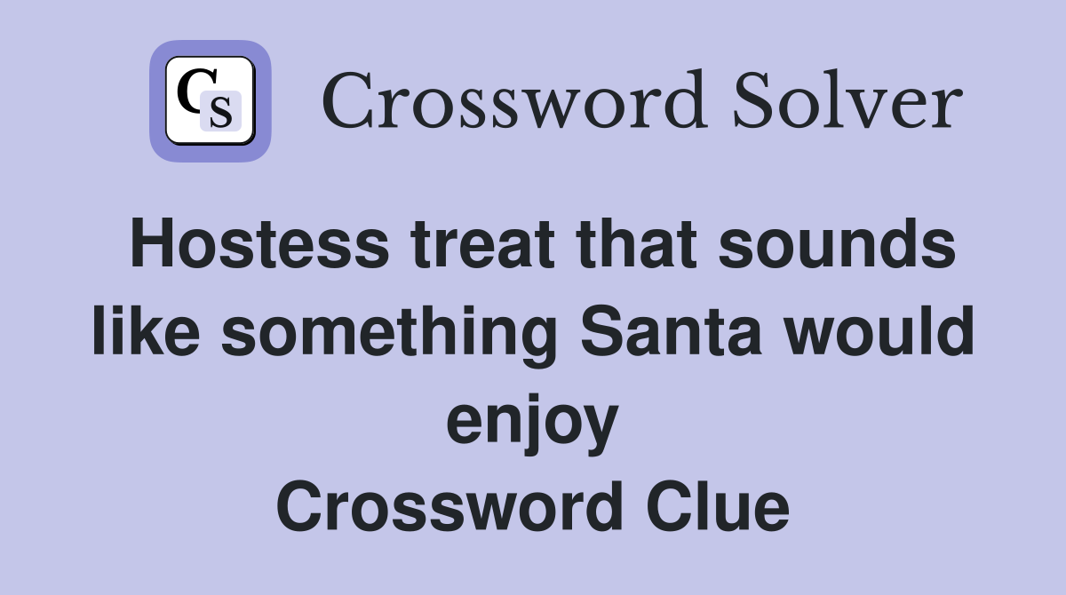 Hostess treat that sounds like something Santa would enjoy Crossword Clue