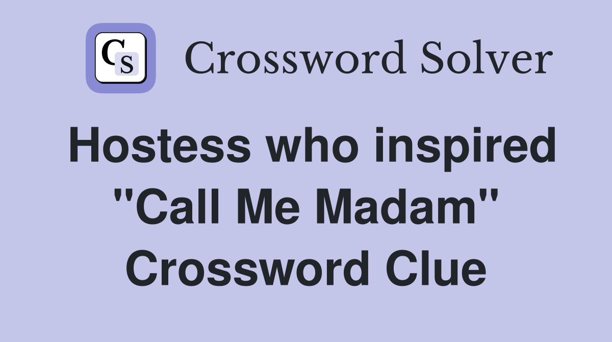Hostess who inspired "Call Me Madam" Crossword Clue