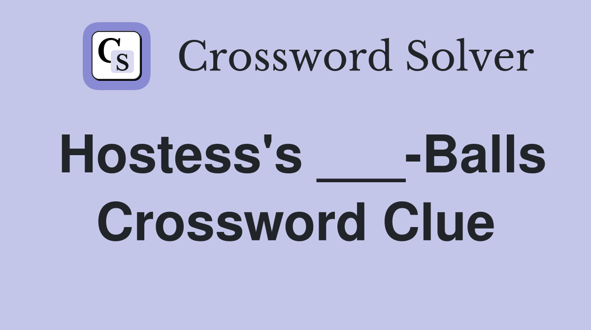Hostess's ___-Balls Crossword Clue