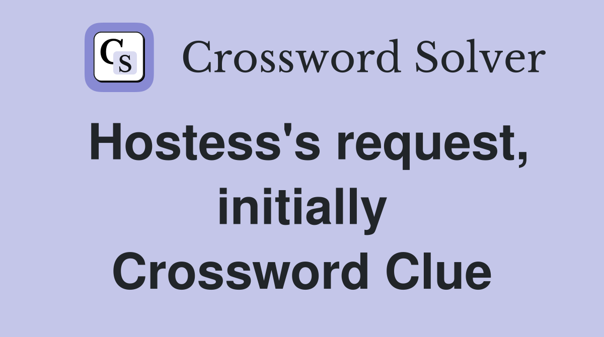 Hostess's request, initially Crossword Clue
