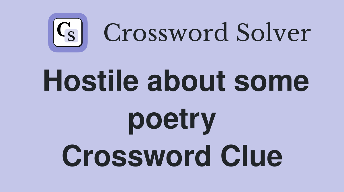 Hostile about some poetry Crossword Clue