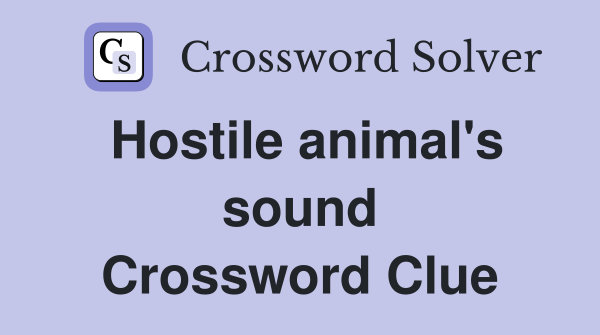 Hostile animal's sound Crossword Clue