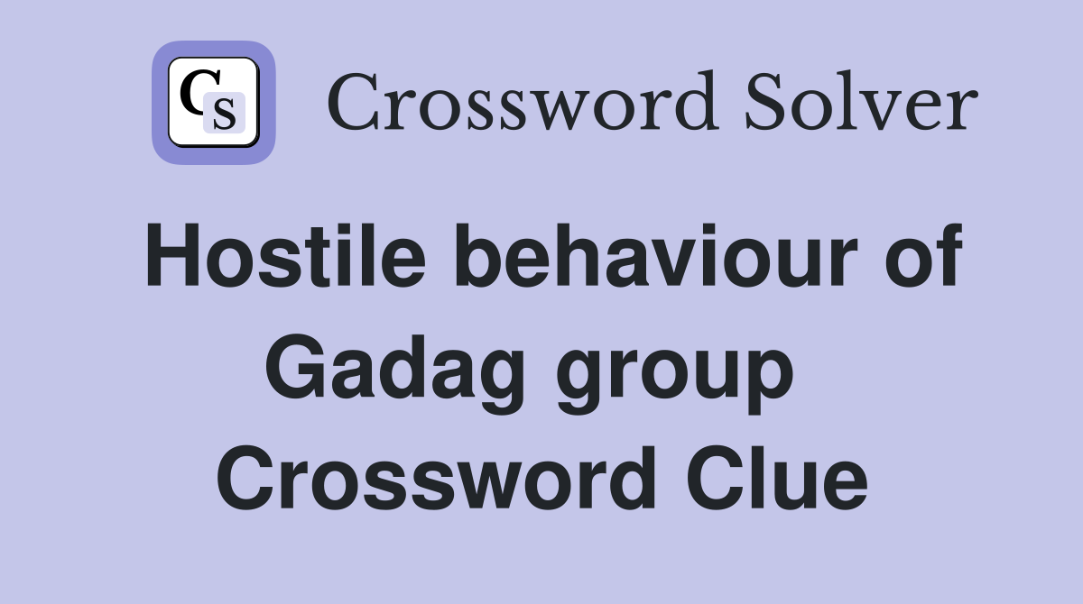 Hostile behaviour of Gadag group  Crossword Clue