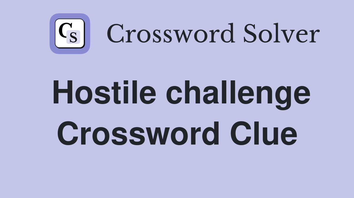Hostile challenge Crossword Clue