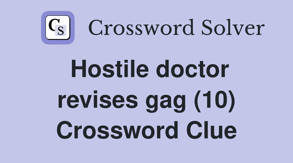 Hostile doctor revises gag (10) Crossword Clue