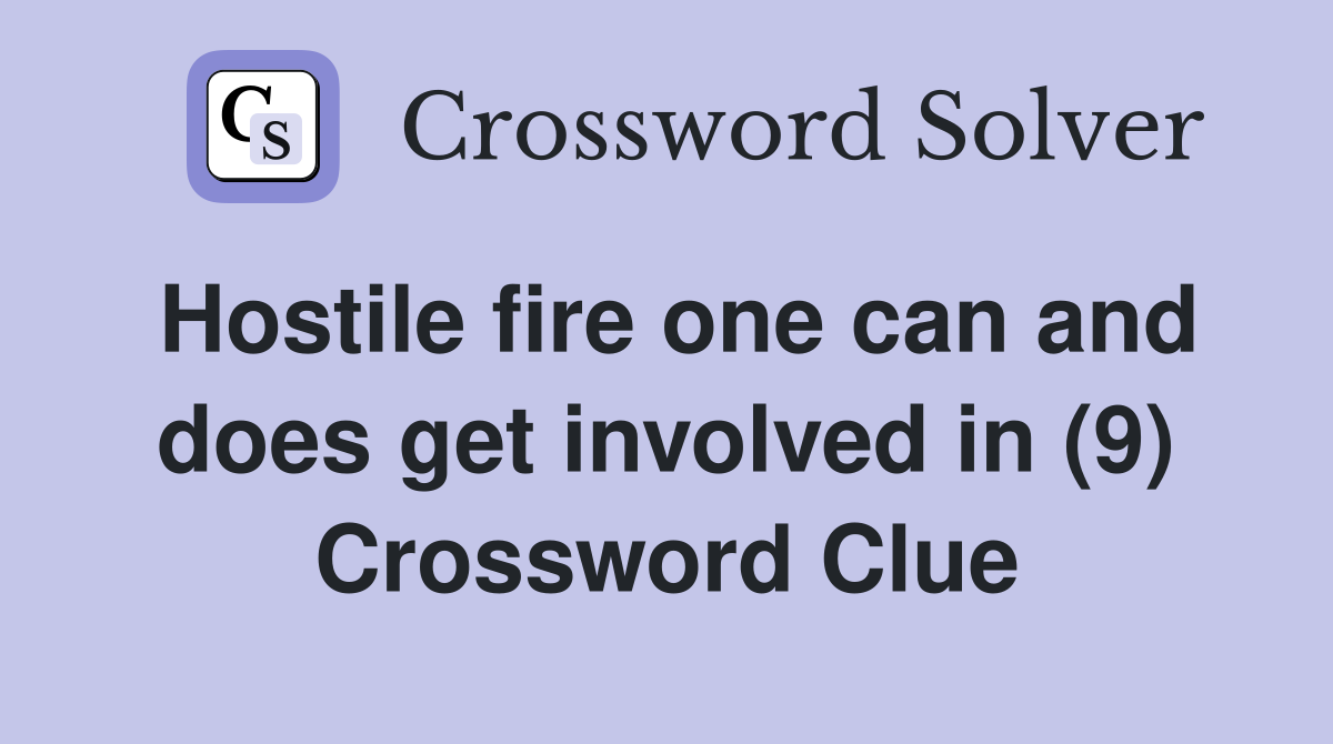 Hostile fire one can and does get involved in (9) Crossword Clue